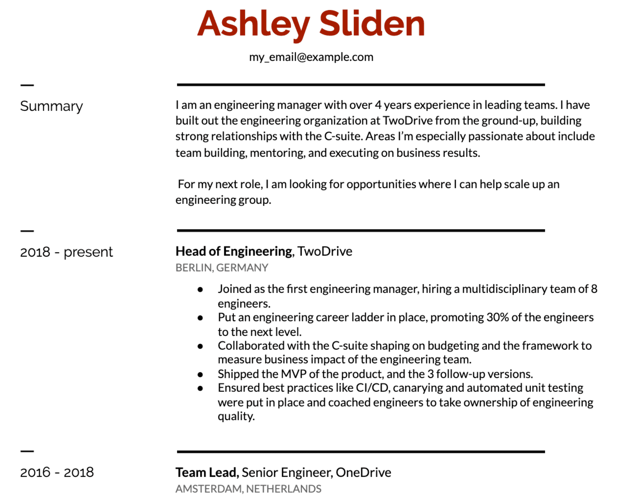 Image represents a tech resume for Ashley Sliden (my_email@example.com).  The resume is structured chronologically, starting with a summary section highlighting Ashley's 4+ years of experience as an engineering manager, her passion for team building and business results, and her goal to scale an engineering group.  Below the summary, the resume details two roles:  'Head of Engineering, TwoDrive' (2018-present) in Berlin, Germany, which includes bullet points describing achievements such as hiring a multidisciplinary team, implementing a career ladder, collaborating with the C-suite on budgeting and impact measurement, shipping an MVP and subsequent versions, and establishing best engineering practices.  The second role, 'Team Lead, Senior Engineer, OneDrive' (2016-2018) in Amsterdam, Netherlands, is presented with a similar time frame and location, though specific accomplishments for this role are not shown in the provided image.  The information flows chronologically from the summary to the detailed descriptions of each role, providing a clear progression of Ashley's career and accomplishments.