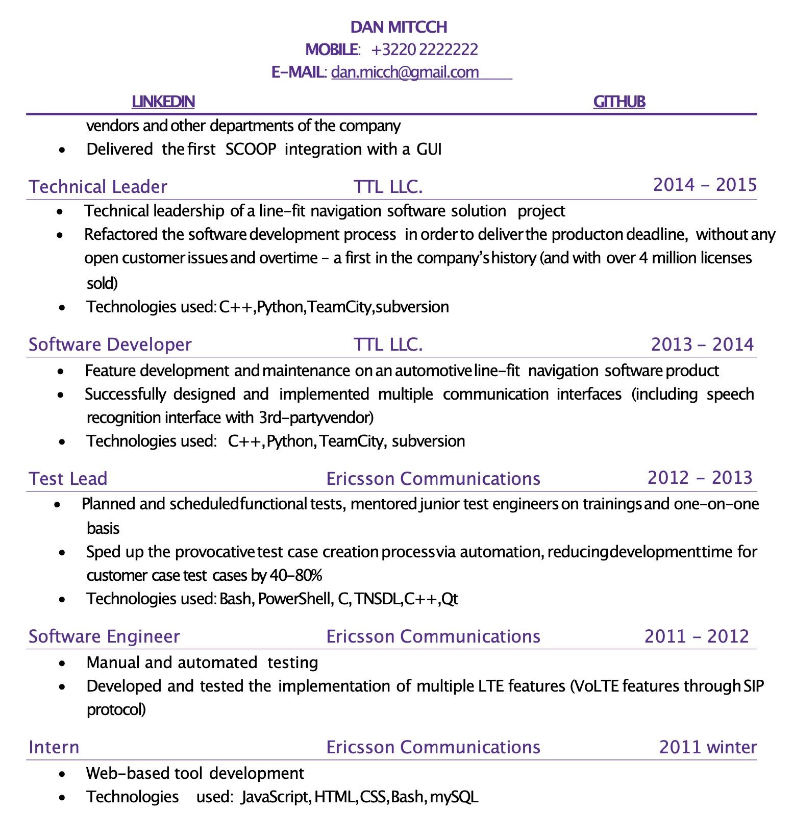 Image represents a tech resume for Dan Mitcch, structured chronologically and by role.  At the top, contact information is provided, including LinkedIn and GitHub URLs implied by their labels.  Below, the resume details four roles: Intern (2011 winter, Ericsson Communications), Software Engineer (2011-2012, Ericsson Communications), Test Lead (2012-2013, Ericsson Communications), and Software Developer (2013-2014, TTL LLC.). Each role lists key responsibilities and accomplishments as bullet points, followed by a line specifying the technologies used (e.g., C++, Python, TeamCity).  Before these roles, a 'Technical Leader' section (2014-2015, TTL LLC.) is presented, detailing leadership and process improvement achievements.  The entire structure flows chronologically downwards, starting with the most recent role at the top and progressing to the earliest role at the bottom.  The company name is consistently displayed next to each role's time period.