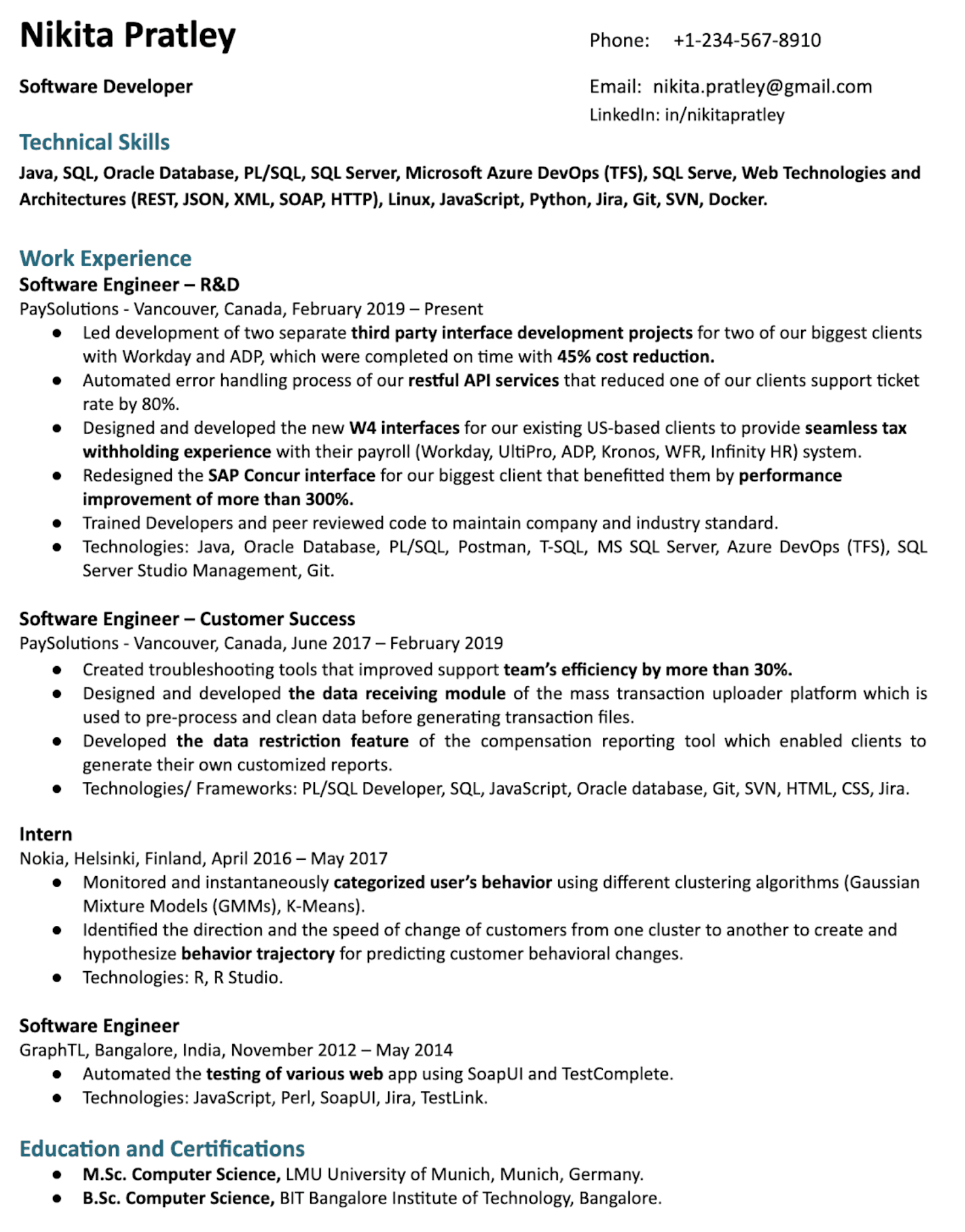 Image represents a tech resume for Nikita Pratley, structured into sections.  The top displays contact information including phone number (+1-234-567-8910), email (nikita.pratley@gmail.com), and LinkedIn profile URL (in/nikitapratley). Below, 'Technical Skills' lists programming languages (Java, SQL, JavaScript, Python), databases (Oracle, SQL Server), cloud platforms (Azure DevOps), and technologies (REST, JSON, XML, SOAP, HTTP, Linux, Jira, Git, SVN, Docker).  The 'Work Experience' section details two roles at PaySolutions: 'Software Engineer - R&D' (February 2019-Present) and 'Software Engineer - Customer Success' (June 2017-February 2019), each listing bullet points describing responsibilities and technologies used (Java, PL/SQL, Postman, T-SQL, MS SQL Server, etc. for R&D; PL/SQL Developer, SQL, JavaScript, Oracle database, Git, SVN, HTML, CSS, Jira for Customer Success).  An 'Intern' section describes work at Nokia (April 2016-May 2017), focusing on user behavior analysis using clustering algorithms (GMMs, K-Means) and R programming.  Finally, a 'Software Engineer' role at GraphTL (November 2012-May 2014) is described, highlighting web application testing using SoapUI and TestComplete.  The resume concludes with an 'Education and Certifications' section listing M.Sc. and B.Sc. degrees in Computer Science from LMU University of Munich and BIT Bangalore Institute of Technology, respectively.  The entire document flows vertically, with each section clearly labeled and containing detailed information about Nikita Pratley's skills and experience.