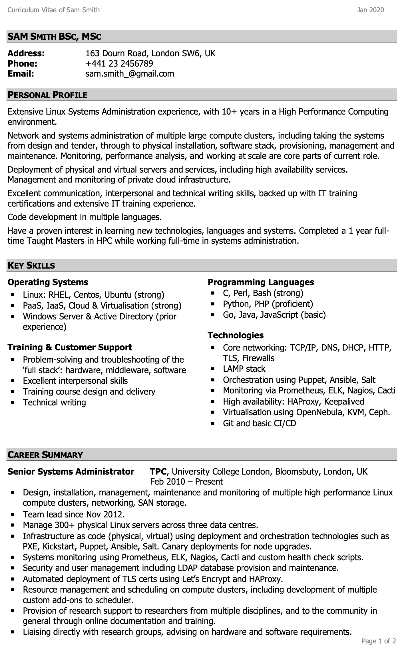 Image represents a curriculum vitae (CV) or resume for Sam Smith, structured into distinct sections.  The top section displays contact information: name (Sam Smith BSC, MSC), address (163 Dourn Road, London SW6, UK), phone number (+441 23 2456789), and email (sam.smith_@gmail.com), along with the date (Jan 2020).  A 'PERSONAL PROFILE' section follows, summarizing Sam's extensive experience in Linux Systems Administration, particularly in High-Performance Computing (HPC), highlighting skills in network and systems administration, deployment of physical and virtual servers, private cloud infrastructure management, and communication.  A 'KEY SKILLS' section is divided into 'Operating Systems' (listing Linux distributions like RHEL, CentOS, Ubuntu, PaaS, IaaS, and Windows Server), 'Programming Languages' (including C, Perl, Python, PHP, Go, Java, and JavaScript), and 'Technologies' (covering core networking protocols, LAMP stack, orchestration tools like Puppet and Ansible, monitoring systems, high availability solutions, virtualization technologies, and Git/CI/CD).  Finally, a 'CAREER SUMMARY' section details Sam's role as Senior Systems Administrator at TPC, University College London, from February 2010 to the present, outlining responsibilities in design, installation, management, and maintenance of high-performance Linux compute clusters, team leadership, infrastructure management, and provision of research support.  The information flows linearly, starting with personal details and progressing to skills and career summary, showcasing a progression of information relevant to a technology-focused job application.