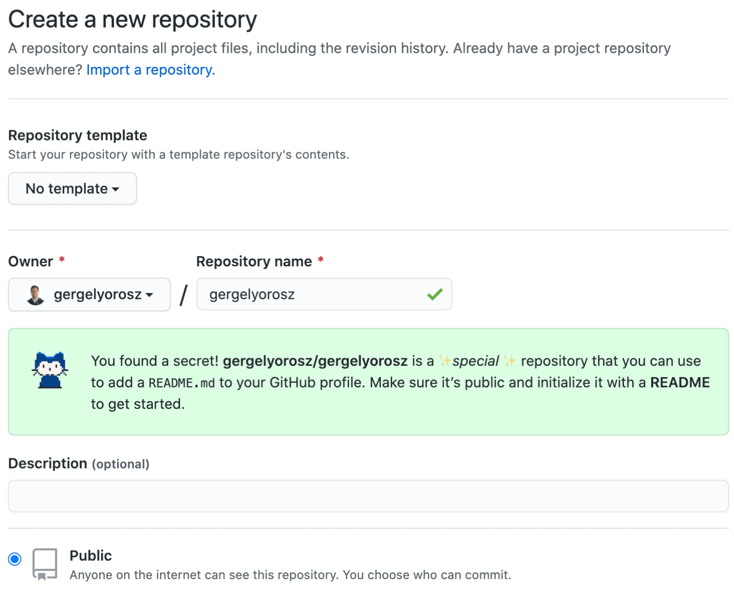 Image represents a GitHub interface for creating a new repository.  At the top, a title 'Create a new repository' is displayed with a brief explanation of repositories and a link to 'Import a repository.' Below, a 'Repository template' section offers a dropdown menu currently selecting 'No template.' Next, an 'Owner' section shows a dropdown menu with 'gergelyorosz' selected, followed by a forward slash '/', and a 'Repository name' input field containing 'gergelyorosz,' validated by a green checkmark. A light-green informational box displays a message indicating that the chosen repository name is a 'special' repository designed to add a README.md file to a GitHub profile, recommending making it public and initializing it with a README file.  Further down, an optional 'Description' input field is provided. Finally, a 'Public' option is selected with a radio button, indicating that the repository will be publicly accessible, along with an explanatory text clarifying visibility and commit permissions.  The overall flow is top-down, guiding the user through the steps of defining the repository's template, owner, name, description, and visibility settings.