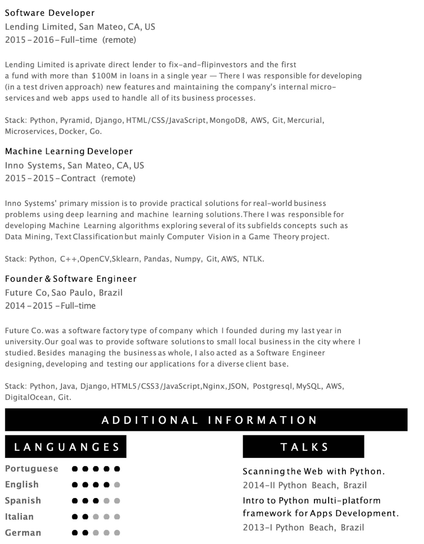 Image represents a tech resume structured in sections.  The top section details two previous roles: 'Software Developer' at Lending Limited (2015-2016, remote), describing responsibilities in developing and maintaining internal microservices and web applications, and listing a technology stack including Python, Pyramid, Django, HTML/CSS/JavaScript, MongoDB, AWS, Git, Mercurial, Microservices, Docker, and Go; and 'Machine Learning Developer' at Inno Systems (2015, remote), outlining work on machine learning algorithms, specifying a stack of Python, C++, OpenCV, Sklearn, Pandas, NumPy, Git, AWS, and NLTK. A third section describes the role of 'Founder & Software Engineer' at Future Co. (2014-2015), detailing founding and managing a software company, with a technology stack of Python, Java, Django, HTML5/CSS3/JavaScript, Nginx, JSON, PostgreSQL, MySQL, AWS, and DigitalOcean.  Below this, a 'LANGUAGES' section uses filled and half-filled circles to represent proficiency levels in Portuguese, English, Spanish, Italian, and German. Finally, a 'TALKS' section lists two presentations: 'Scanning the Web with Python' (2014, Python Beach, Brazil) and 'Intro to Python multi-platform framework for Apps Development' (2013, Python Beach, Brazil).  All sections are clearly labeled and arranged vertically, with the 'ADDITIONAL INFORMATION' header separating the work experience from the language and talks sections.